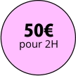 50€ pour 2H