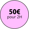 50€ pour 2H