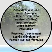 Accordez-vous une pause Auvergne «AUX 3 FORÊTS» (maison d’hôtes) pour prolonger  votre moment relaxation Réservez directement auprès d’Evelyne et Patrick sur ces formules